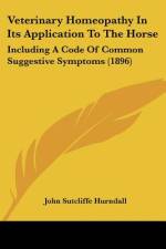 Veterinary Homeopathy In Its Application To The Horse af John Sutcliffe Hurndall