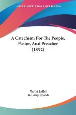 A Catechism For The People, Pastor, And Preacher (1892) af Martin Luther