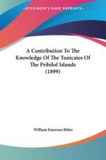 A Contribution To The Knowledge Of The Tunicates Of The Pribilof Islands (1899) af William Emerson Ritter