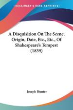 A Disquisition On The Scene, Origin, Date, Etc., Etc., Of Shakespeare's Tempest (1839) af Joseph Hunter
