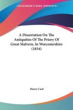 A Dissertation On The Antiquities Of The Priory Of Great Malvern, In Worcestershire (1834) af Henry Card