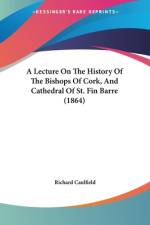 A Lecture On The History Of The Bishops Of Cork, And Cathedral Of St. Fin Barre (1864) af Richard Caulfield
