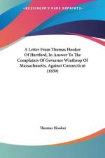 A Letter From Thomas Hooker Of Hartford, In Answer To The Complaints Of Governor Winthrop Of Massachusetts, Against Connecticut (1859) af Thomas Hooker