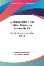 A Monograph Of The British Pleistocene Mammalia V1 af William Boyd Dawkins