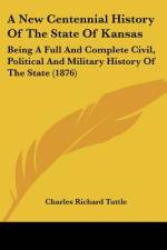 A New Centennial History Of The State Of Kansas af Charles Richard Tuttle