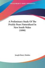 A Preliminary Study Of The Prickly Pears Naturalized In New South Wales (1898) af Joseph Henry Maiden