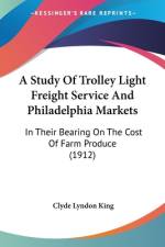 A Study Of Trolley Light Freight Service And Philadelphia Markets af Clyde Lyndon King