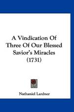 A Vindication Of Three Of Our Blessed Savior's Miracles (1731) af Nathaniel Lardner