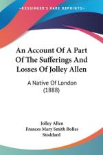 An Account Of A Part Of The Sufferings And Losses Of Jolley Allen af Jolley Allen