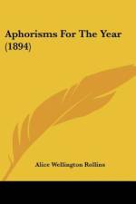 Aphorisms For The Year (1894) af Alice Wellington Rollins