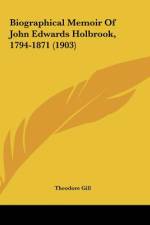 Biographical Memoir Of John Edwards Holbrook, 1794-1871 (1903) af Theodore Gill