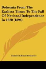 Bohemia From The Earliest Times To The Fall Of National Independence In 1620 (1896) af Charles Edmund Maurice