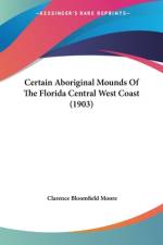 Certain Aboriginal Mounds Of The Florida Central West Coast (1903) af Clarence Bloomfield Moore