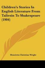 Children's Stories In English Literature From Taliesin To Shakespeare (1904) af Henrietta Christian Wright