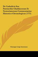 De Catholicis Seu Patriarchis Chaldaeorum Et Nestorianorum Commentarius Historico-Chronologicus (1775) af Giuseppe Luigi Assemano