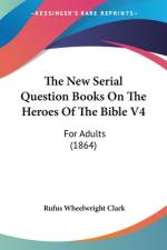 The New Serial Question Books On The Heroes Of The Bible V4 af Rufus Wheelwright Clark