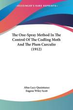 The One-Spray Method In The Control Of The Codling Moth And The Plum Curculio (1912) af Altus Lacy Quaintance