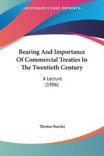 Bearing And Importance Of Commercial Treaties In The Twentieth Century af Thomas Barclay