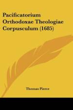 Pacificatorium Orthodoxae Theologiae Corpusculum (1685) af Thomas Pierce
