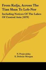 From Kulja, Across The Tian Shan To Lob-Nor af N. Prejevalsky