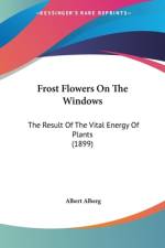 Frost Flowers On The Windows af Albert Alberg