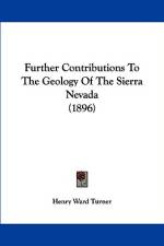 Further Contributions To The Geology Of The Sierra Nevada (1896) af Henry Ward Turner