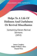 Helps To A Life Of Holiness And Usefulness Or Revival Miscellanies af James Caughey