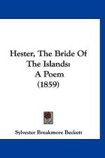 Hester, The Bride Of The Islands af Sylvester Breakmore Beckett