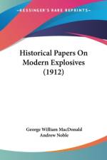 Historical Papers On Modern Explosives (1912) af George William Macdonald
