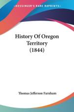 History Of Oregon Territory (1844) af Thomas Jefferson Farnham
