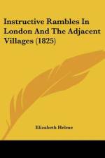 Instructive Rambles In London And The Adjacent Villages (1825) af Elizabeth Helme