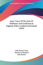 Jones' Views Of The Seats Of Noblemen And Gentlemen In England, Wales, Scotland And Ireland (1829) af John Preston Neale