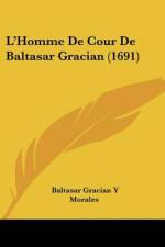 L'Homme De Cour De Baltasar Gracian (1691) af Baltasar Gracian Y Morales