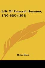 Life Of General Houston, 1793-1863 (1891) af Henry Bruce
