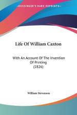 Life Of William Caxton af William Stevenson