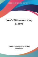 Love's Bittersweet Cup (1889) af Emma Dorothy Eliza Nevitte Southworth