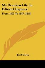My Drunken Life, In Fifteen Chapters af Jacob Carter