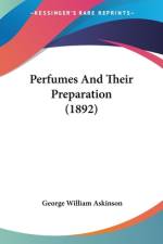 Perfumes And Their Preparation (1892) af George William Askinson