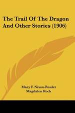The Trail Of The Dragon And Other Stories (1906) af Mary F. Nixon-Roulet