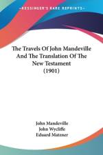The Travels Of John Mandeville And The Translation Of The New Testament (1901) af John Mandeville