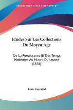 Etudes Sur Les Collections Du Moyen Age af Louis Courajod