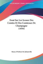 Essai Sur Les Sceaux Des Comtes Et Des Comtesses De Champagne (1856) af Henry d'Arbois de Jubainville