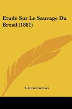 Etude Sur Le Sauvage Du Bresil (1881) af Gabriel Gravier
