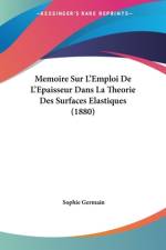 Memoire Sur L'Emploi De L'Epaisseur Dans La Theorie Des Surfaces Elastiques (1880) af Sophie Germain