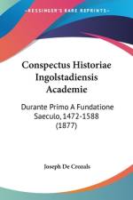 Conspectus Historiae Ingolstadiensis Academie af Joseph De Crozals