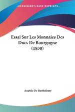 Essai Sur Les Monnaies Des Ducs De Bourgogne (1830) af Anatole De Barthelemy