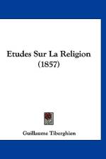 Etudes Sur La Religion (1857) af Guillaume Tiberghien