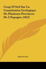 Coup D'Oeil Sur La Constitution Geologique De Plusieurs Provinces De L'Espagne (1853) af Paul Gervais