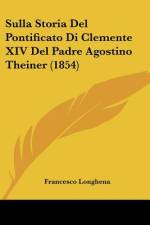 Sulla Storia Del Pontificato Di Clemente XIV Del Padre Agostino Theiner (1854) af Francesco Longhena