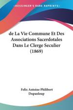 de La Vie Commune Et Des Associations Sacerdotales Dans Le Clerge Seculier (1869) af Felix Antoine Philibert Dupanloup
